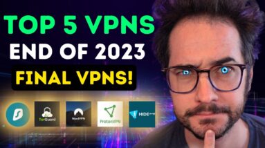 Top 5 VPNs End of 2023 - Objectively Picked from 70+ VPNs!