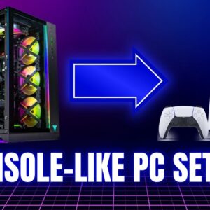 How to Turn your Windows PC into a Console-like Experience!
