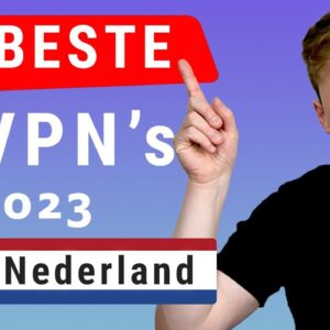 Beste VPN 2023 voor Nederland ????: 5 beste VPN's vergeleken! | BEST VPN