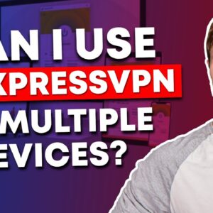 Can I Use ExpressVPN on Multiple Devices and Simultaneously?