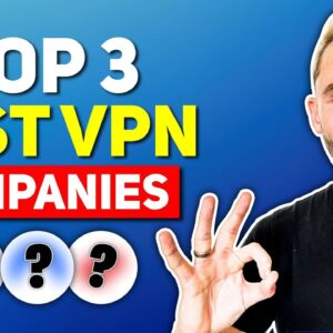 Top 3 Best VPN Companies (2024) - Ultra Fast & Secure VPNs