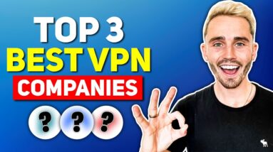 Top 3 Best VPN Companies (2024) - Ultra Fast & Secure VPNs